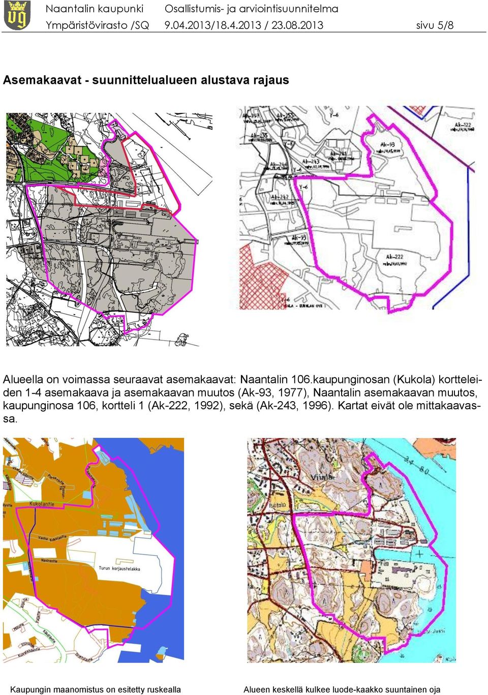 kaupunginosan (Kukola) kortteleiden 1-4 asemakaava ja asemakaavan muutos (Ak-93, 1977), Naantalin asemakaavan muutos,