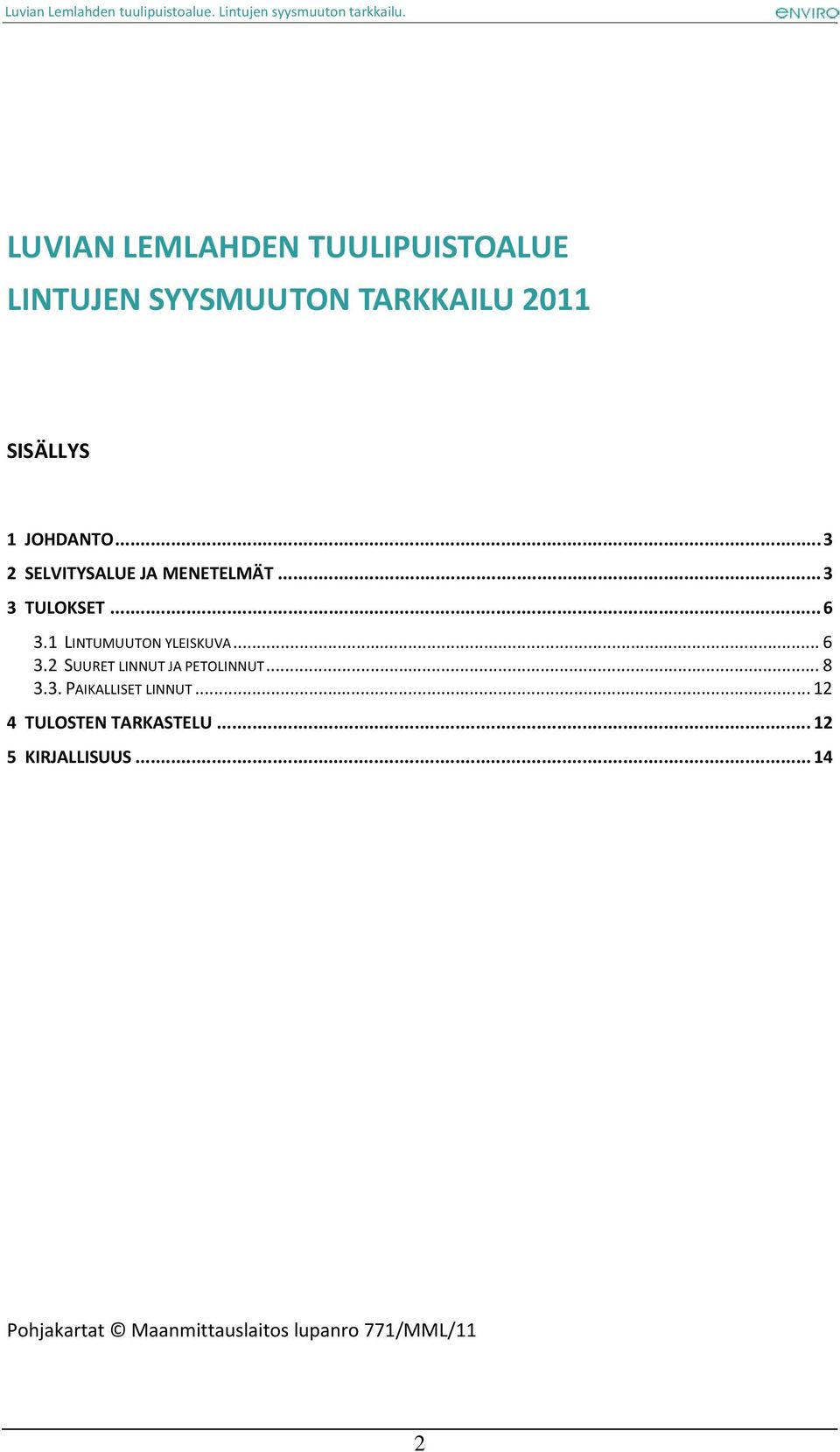 1LINTUMUUTONYLEISKUVA...6 3.2SUURETLINNUTJAPETOLINNUT...8 3.3.PAIKALLISETLINNUT.