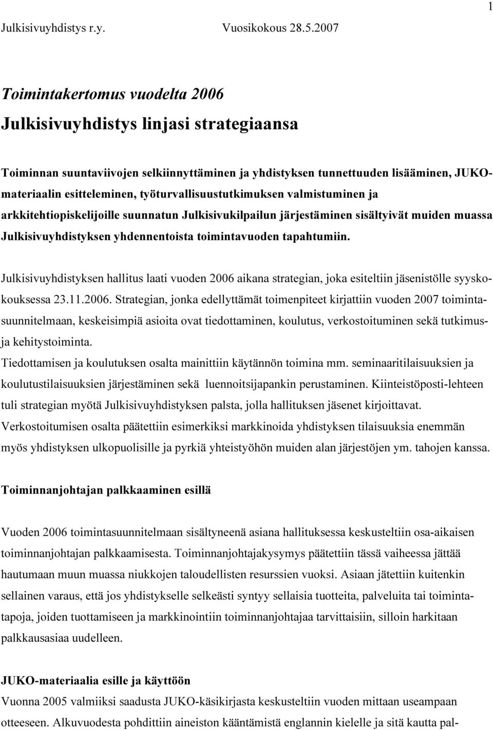 työturvallisuustutkimuksen valmistuminen ja arkkitehtiopiskelijoille suunnatun Julkisivukilpailun järjestäminen sisältyivät muiden muassa Julkisivuyhdistyksen yhdennentoista toimintavuoden