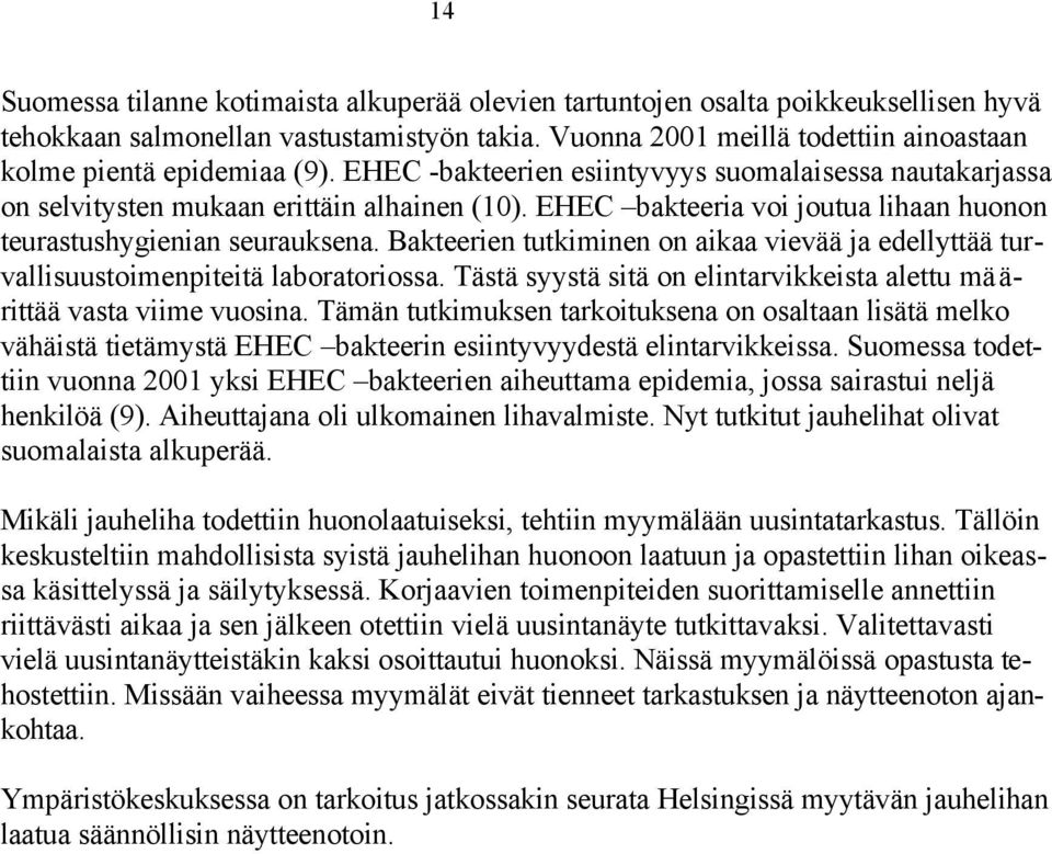 EHEC bakteeria voi joutua lihaan huonon teurastushygienian seurauksena. Bakteerien tutkiminen on aikaa vievää ja edellyttää turvallisuustoimenpiteitä laboratoriossa.