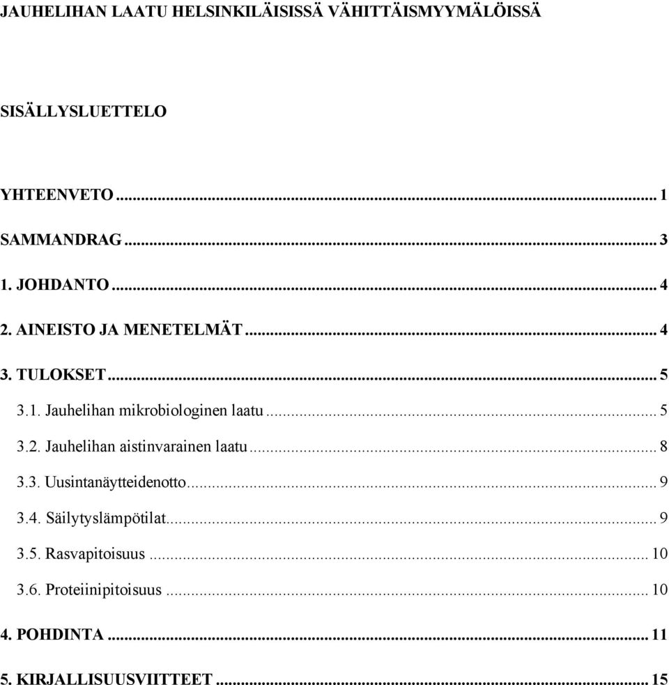 .. 8 3.3. Uusintanäytteidenotto... 9 3.4. Säilytyslämpötilat... 9 3.5. Rasvapitoisuus... 10 3.6.