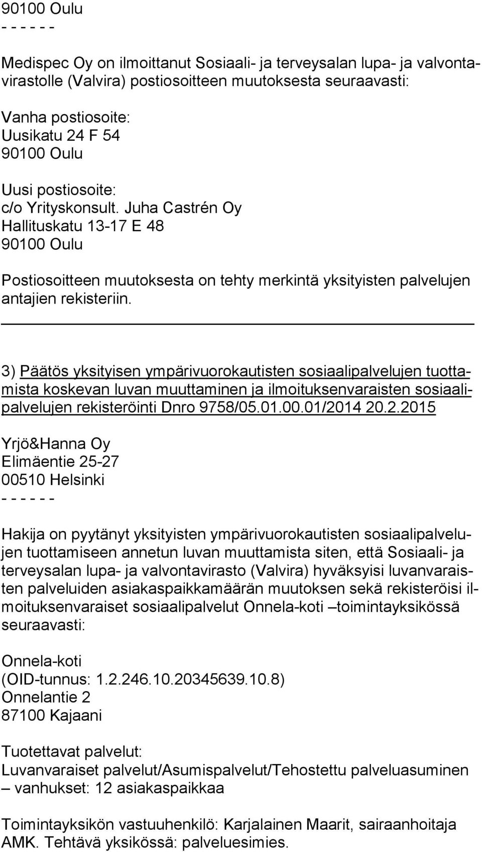 3) Päätös yksityisen ympärivuorokautisten sosiaalipalvelujen tuot tamis ta koskevan luvan muuttaminen ja ilmoituksenvaraisten so si aa lipal ve lu jen rekisteröinti Dnro 9758/05.01.00.01/20