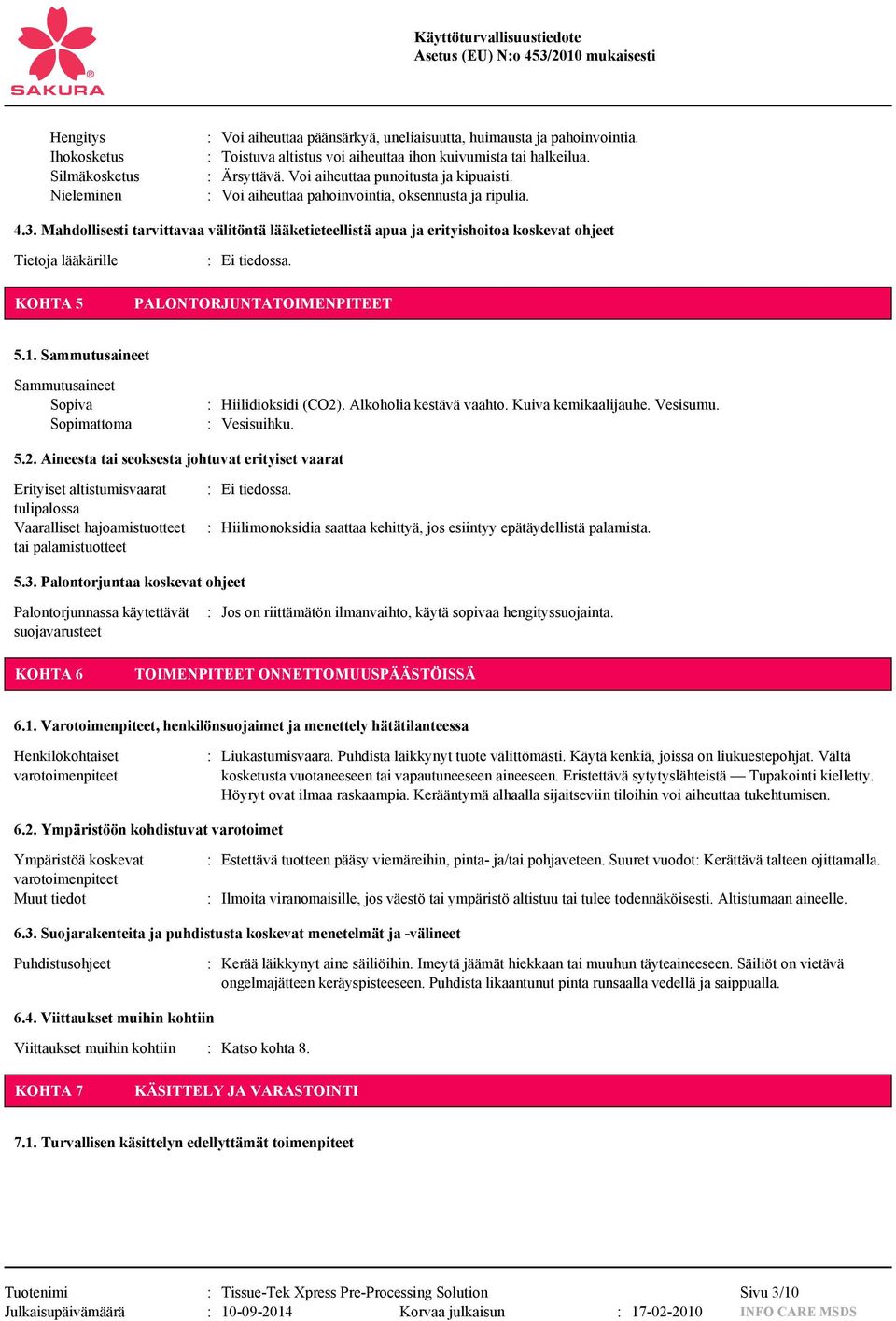 Mahdollisesti tarvittavaa välitöntä lääketieteellistä apua ja erityishoitoa koskevat ohjeet Tietoja lääkärille KOHTA 5 PALONTORJUNTATOIMENPITEET 5.1.