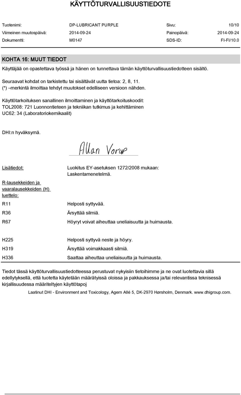 Käyttötarkoituksen sanallinen ilmoittaminen ja käyttötarkoituskoodit: TOL2008: 721 Luonnontieteen ja tekniikan tutkimus ja kehittäminen UC62: 34 (Laboratoriokemikaalit) DHI:n hyväksymä.