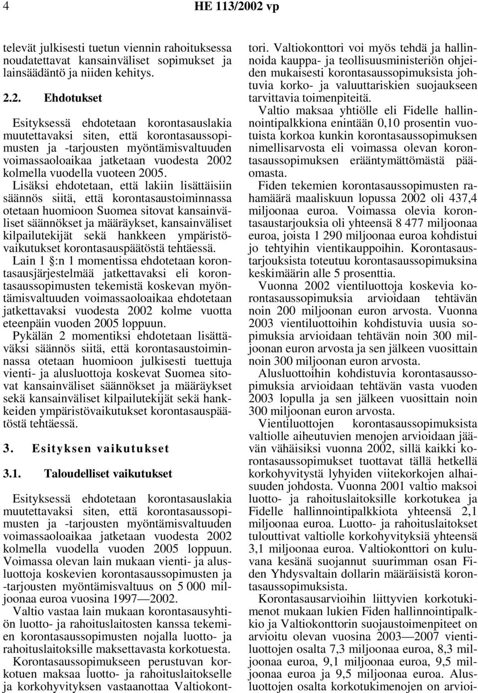 siten, että korontasaussopimusten ja -tarjousten myöntämisvaltuuden voimassaoloaikaa jatketaan vuodesta 2002 kolmella vuodella vuoteen 2005.