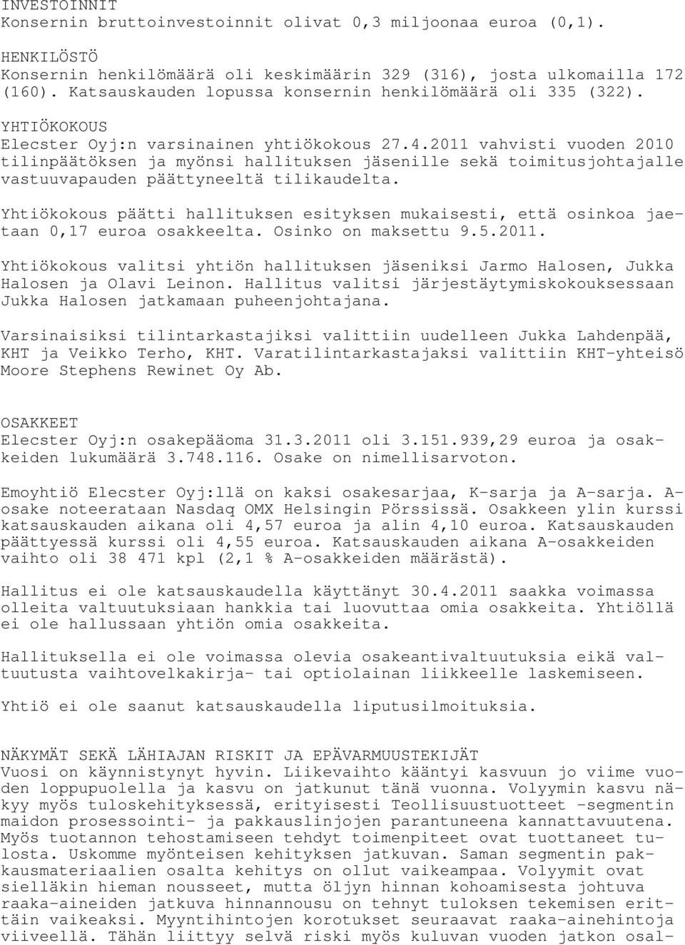 2011 vahvisti vuoden 2010 tilinpäätöksen ja myönsi hallituksen jäsenille sekä toimitusjohtajalle vastuuvapauden päättyneeltä tilikaudelta.