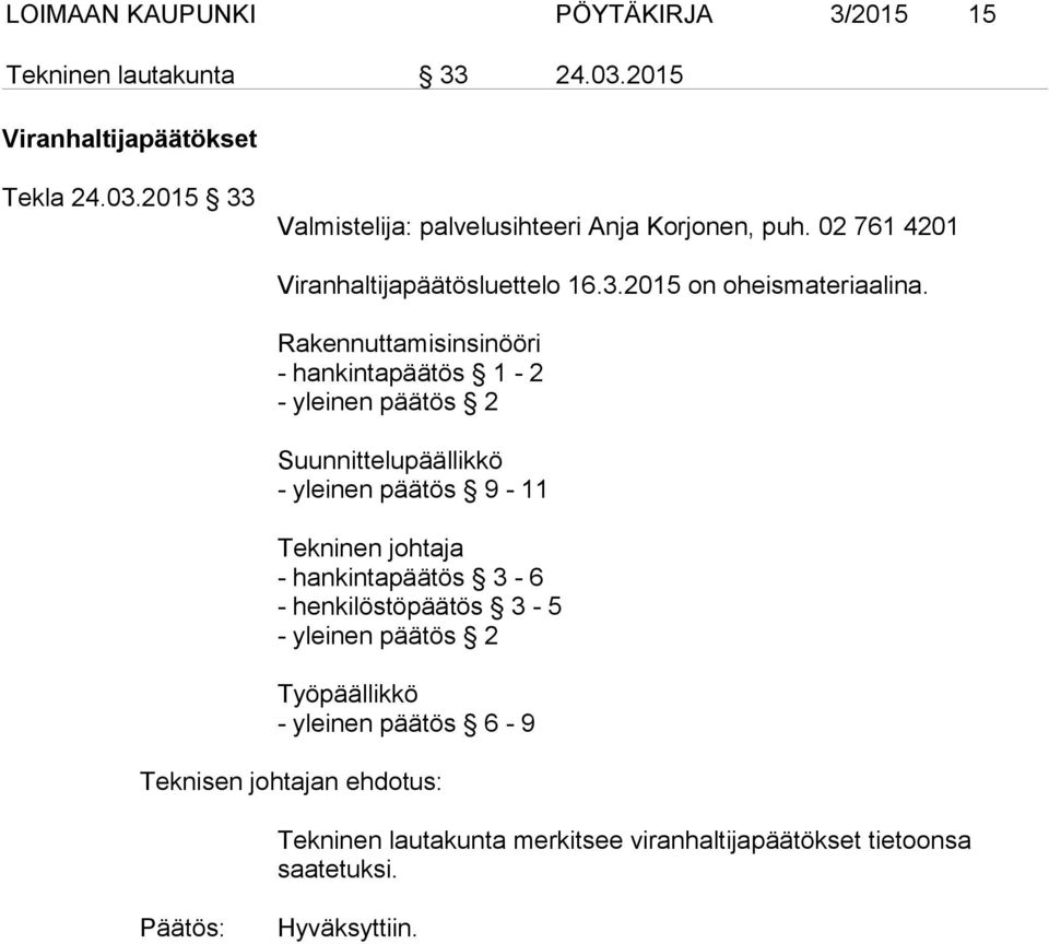 Rakennuttamisinsinööri - hankintapäätös 1-2 - yleinen päätös 2 Suunnittelupäällikkö - yleinen päätös 9-11 Tekninen johtaja - hankintapäätös 3-6