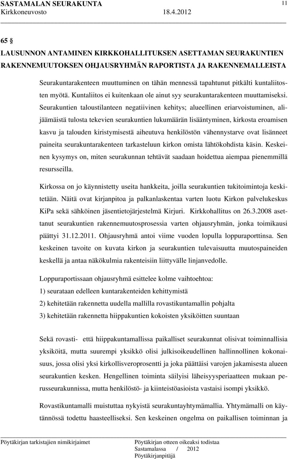 Seurakuntien taloustilanteen negatiivinen kehitys; alueellinen eriarvoistuminen, alijäämäistä tulosta tekevien seurakuntien lukumäärän lisääntyminen, kirkosta eroamisen kasvu ja talouden