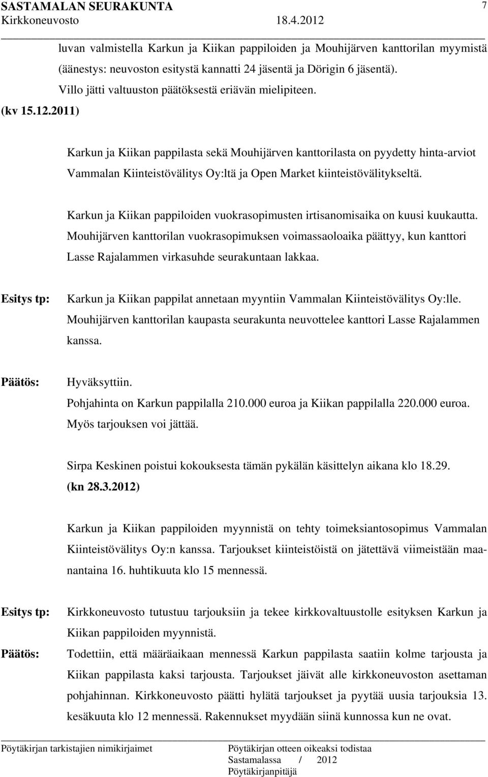 Karkun ja Kiikan pappilasta sekä Mouhijärven kanttorilasta on pyydetty hinta-arviot Vammalan Kiinteistövälitys Oy:ltä ja Open Market kiinteistövälitykseltä.