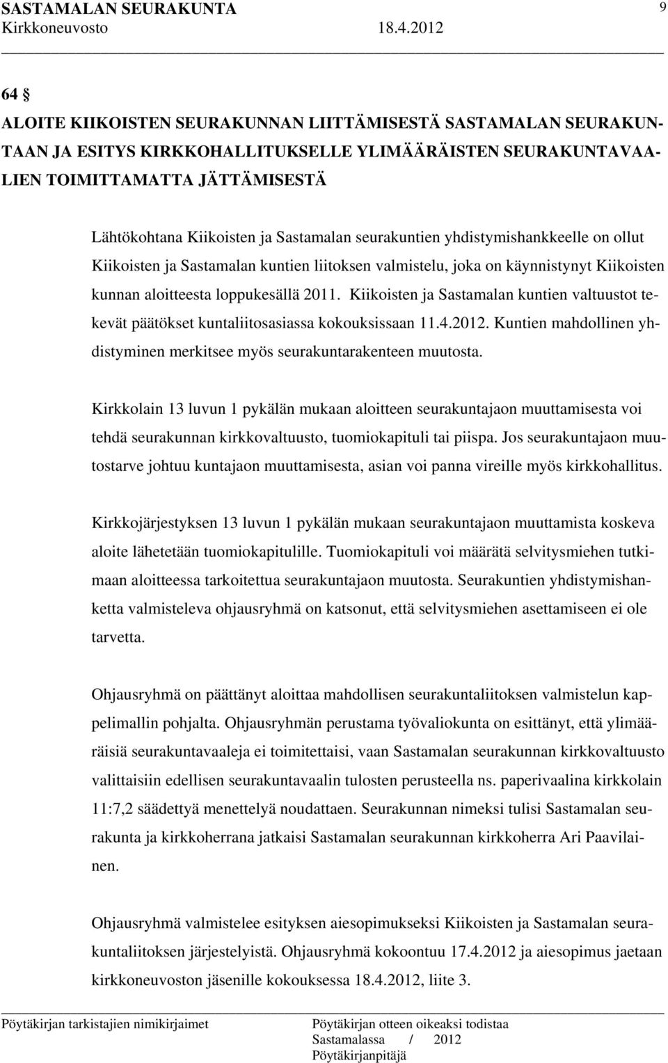 Kiikoisten ja Sastamalan kuntien valtuustot tekevät päätökset kuntaliitosasiassa kokouksissaan 11.4.2012. Kuntien mahdollinen yhdistyminen merkitsee myös seurakuntarakenteen muutosta.