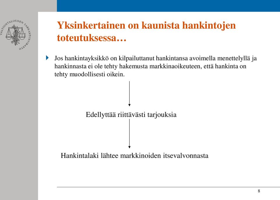 hakemusta markkinaoikeuteen, että hankinta on tehty muodollisesti oikein.