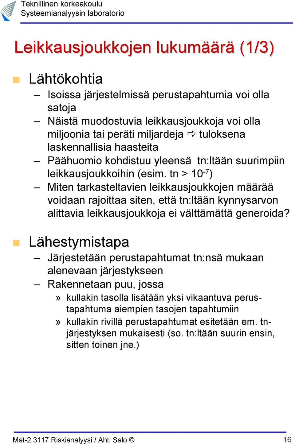 tn > 10-7 Miten tarkasteltavien leikkausjoukkojen määrää voidaan rajoittaa siten, että tn:ltään kynnysarvon alittavia leikkausjoukkoja ei välttämättä generoida?