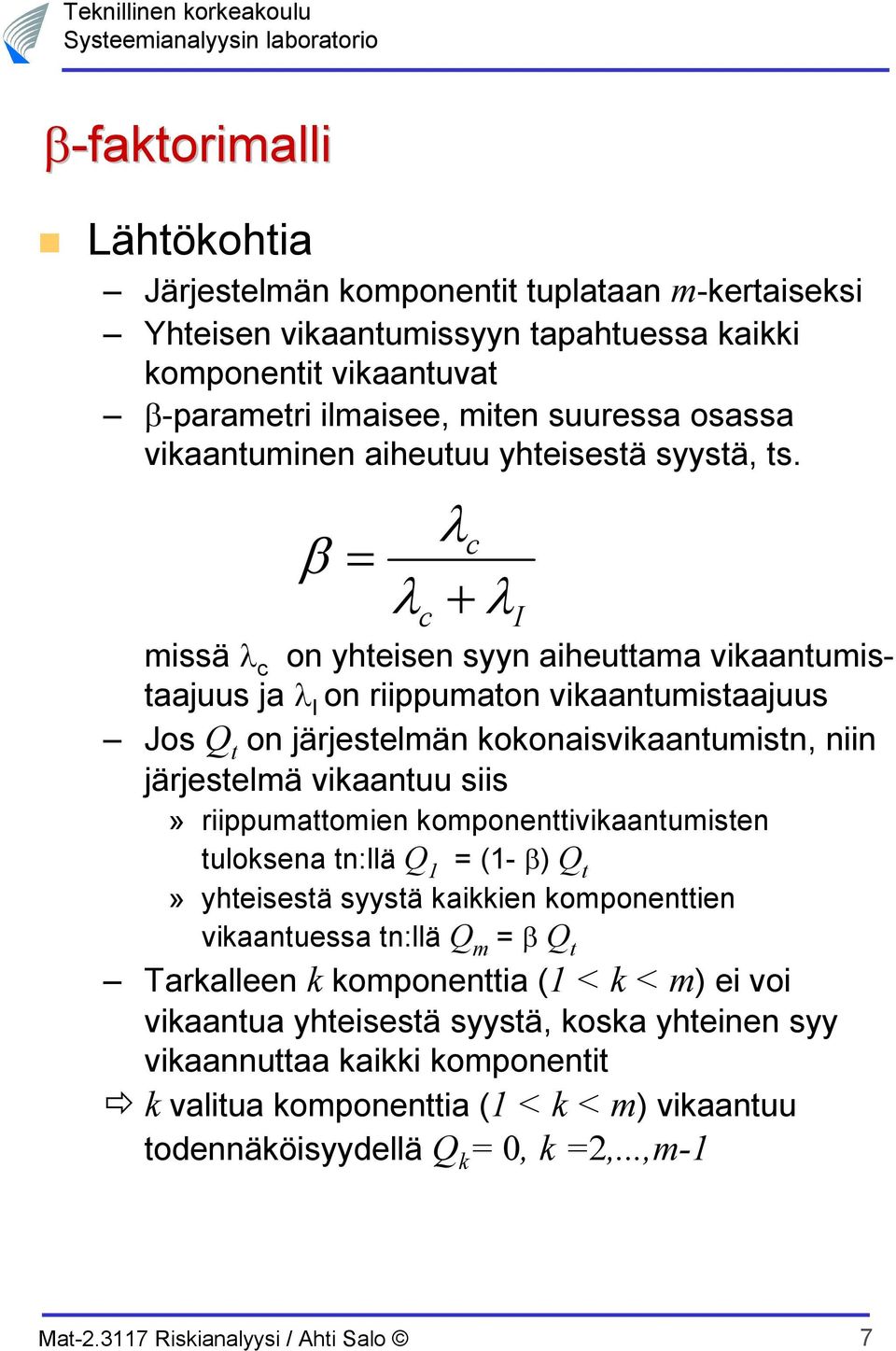 missä λ c β λc λ λ c on yhteisen syyn aiheuttama vikaantumistaajuus ja λ on riippumaton vikaantumistaajuus Jos Q t on järjestelmän kokonaisvikaantumistn, niin järjestelmä vikaantuu siis»