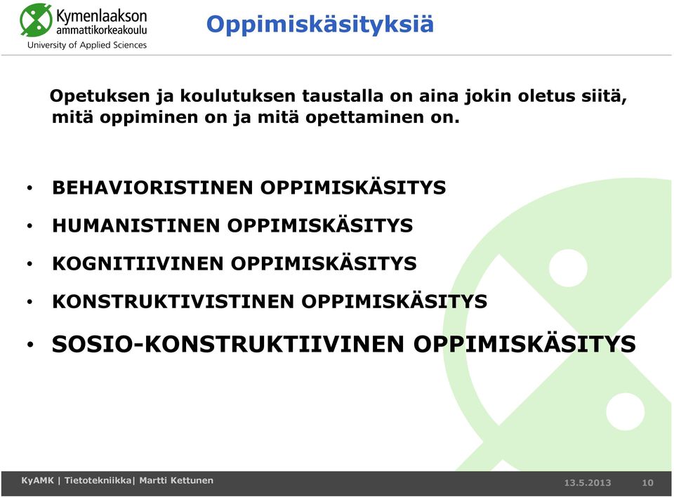 BEHAVIORISTINEN OPPIMISKÄSITYS HUMANISTINEN OPPIMISKÄSITYS