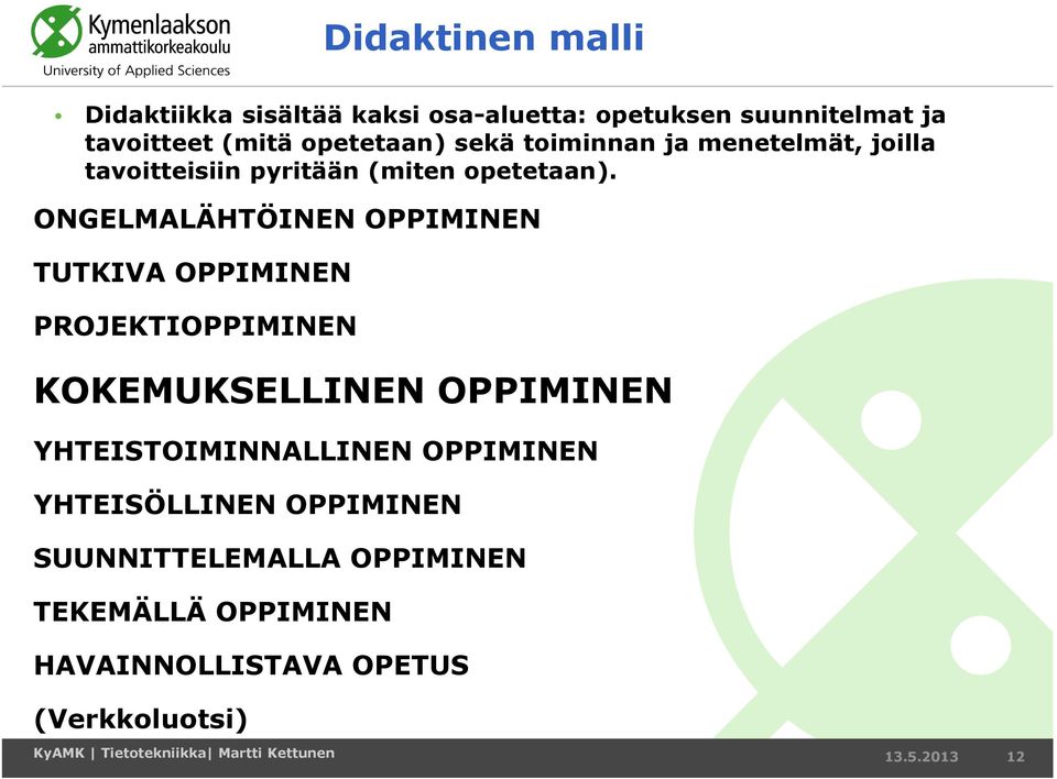 ONGELMALÄHTÖINEN OPPIMINEN TUTKIVA OPPIMINEN PROJEKTIOPPIMINEN KOKEMUKSELLINEN OPPIMINEN