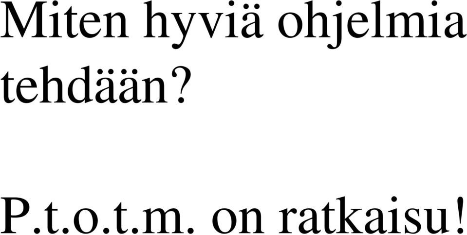tehdään? P.t.o.