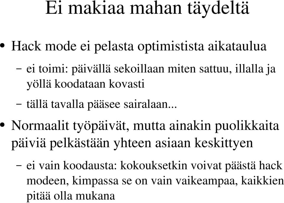 .. Normaalit työpäivät, mutta ainakin puolikkaita päiviä pelkästään yhteen asiaan keskittyen ei