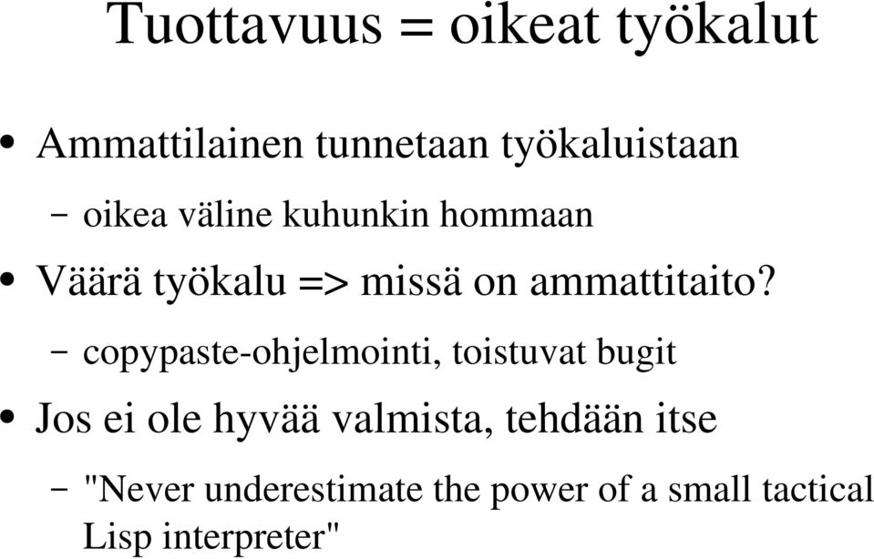 copypaste ohjelmointi, toistuvat bugit Jos ei ole hyvää valmista,