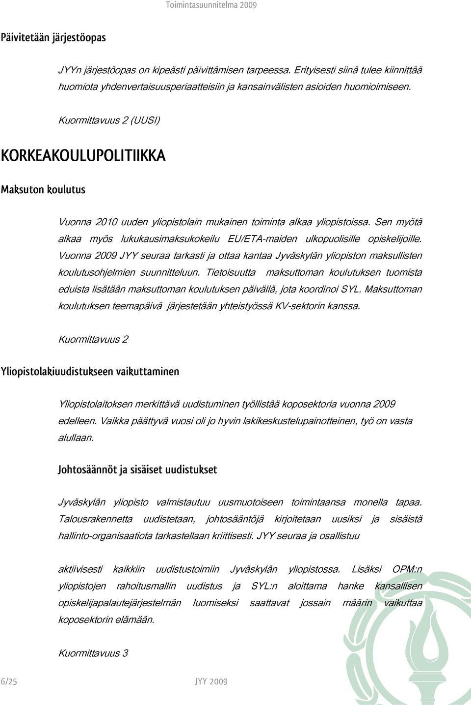 Sen myötä alkaa myös lukukausimaksukokeilu EU/ETA-maiden ulkopuolisille opiskelijoille.