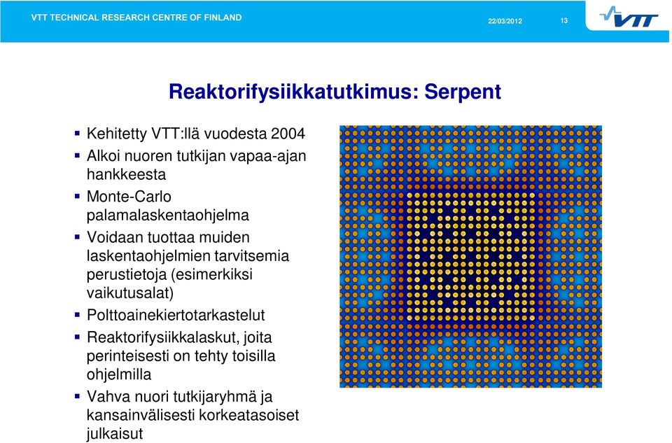 perustietoja (esimerkiksi vaikutusalat) Polttoainekiertotarkastelut Reaktorifysiikkalaskut, joita