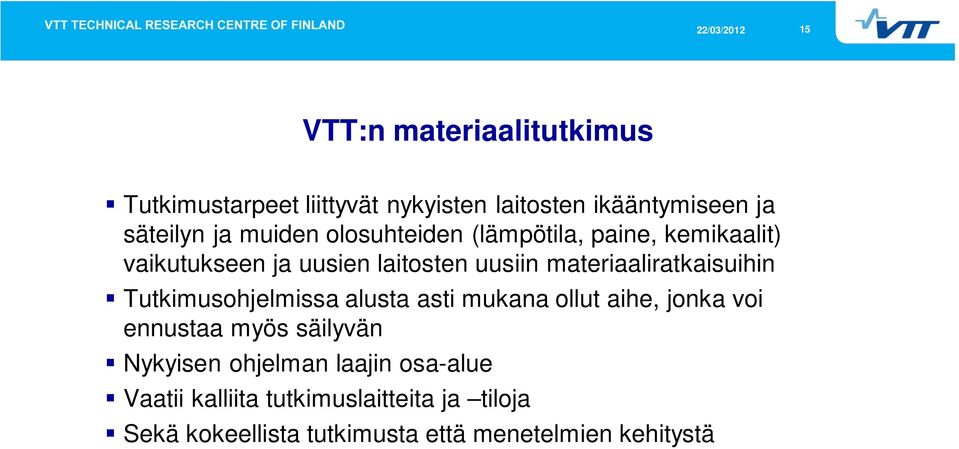 materiaaliratkaisuihin Tutkimusohjelmissa alusta asti mukana ollut aihe, jonka voi ennustaa myös säilyvän