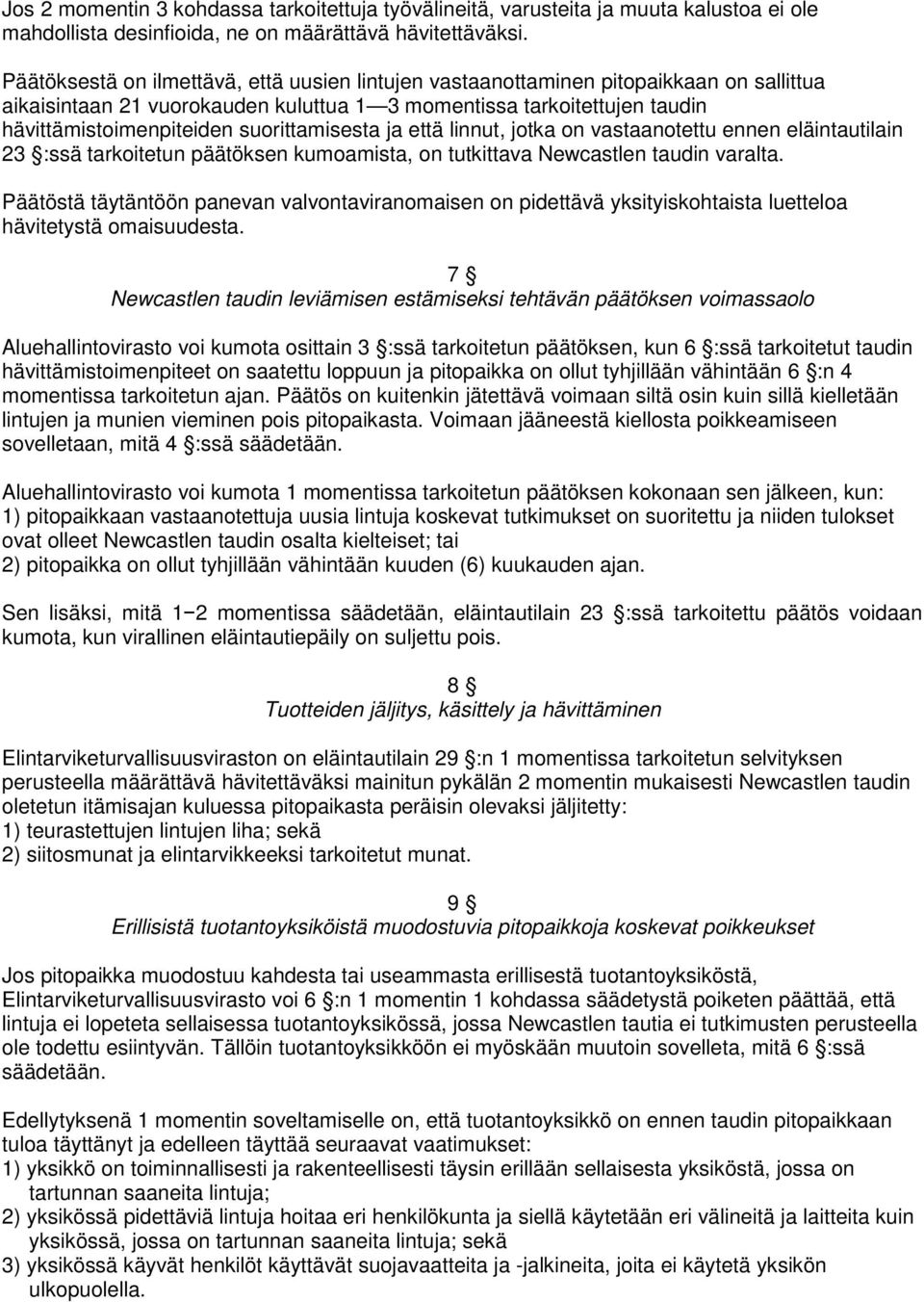 suorittamisesta ja että linnut, jotka on vastaanotettu ennen eläintautilain 23 :ssä tarkoitetun päätöksen kumoamista, on tutkittava Newcastlen taudin varalta.