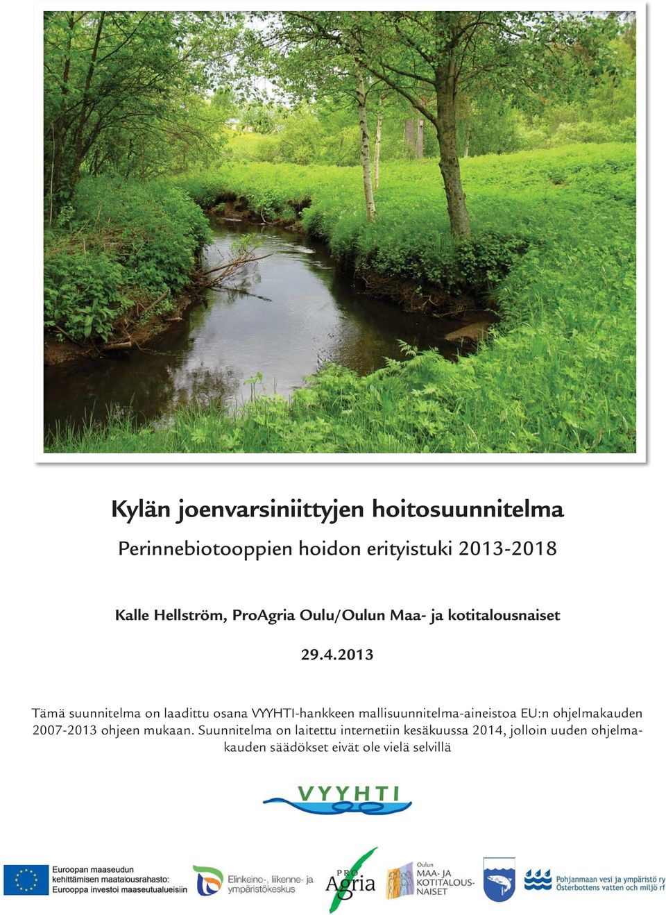 2013 Tämä suunnitelma on laadittu osana VYYHTI-hankkeen mallisuunnitelma-aineistoa EU:n