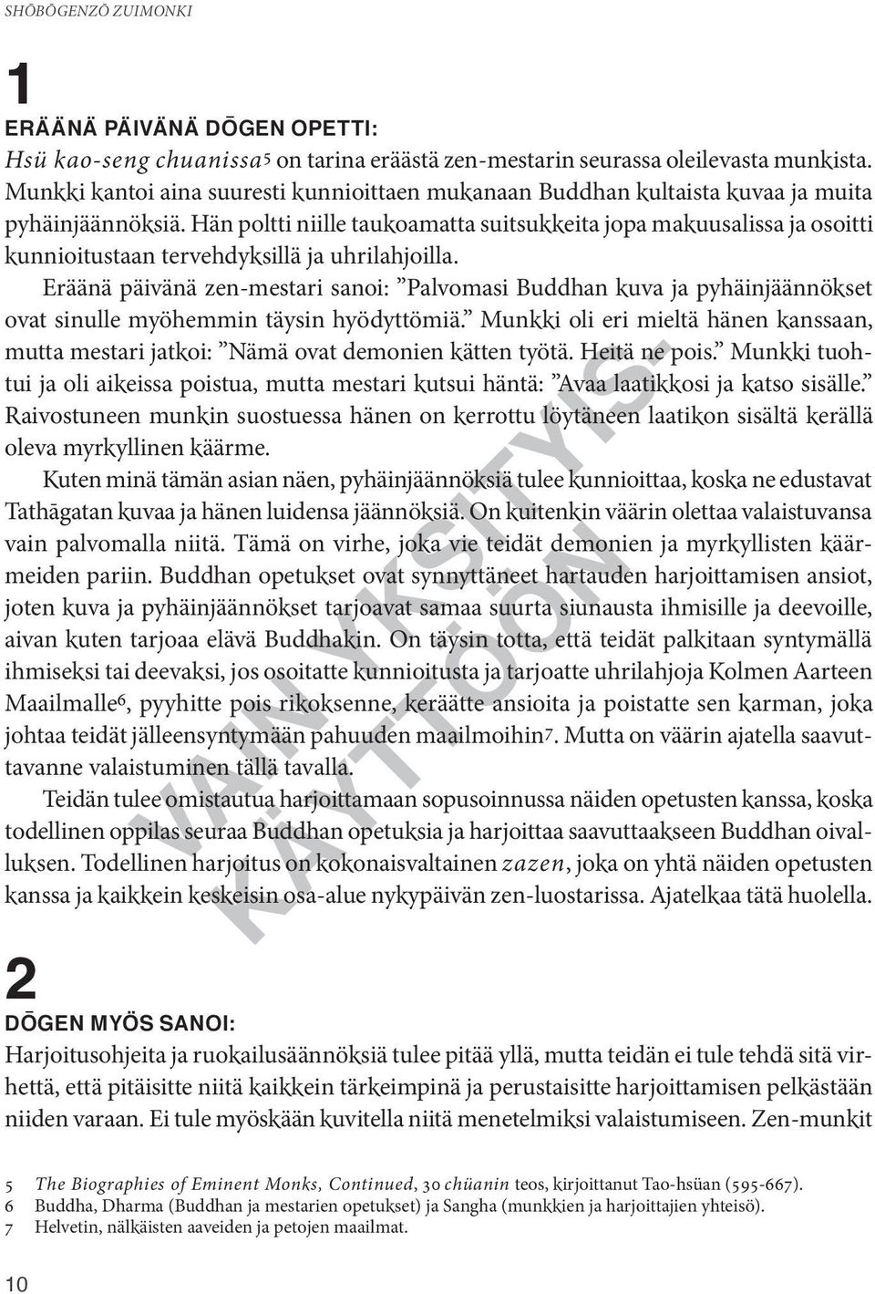 Hän poltti niille taukoamatta suitsukkeita jopa makuusalissa ja osoitti kunnioitustaan tervehdyksillä ja uhrilahjoilla.