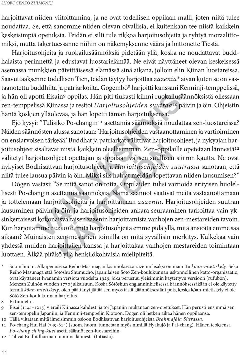 Teidän ei silti tule rikkoa harjoitusohjeita ja ryhtyä moraalittomiksi, mutta takertuessanne niihin on näkemyksenne väärä ja loittonette Tiestä.