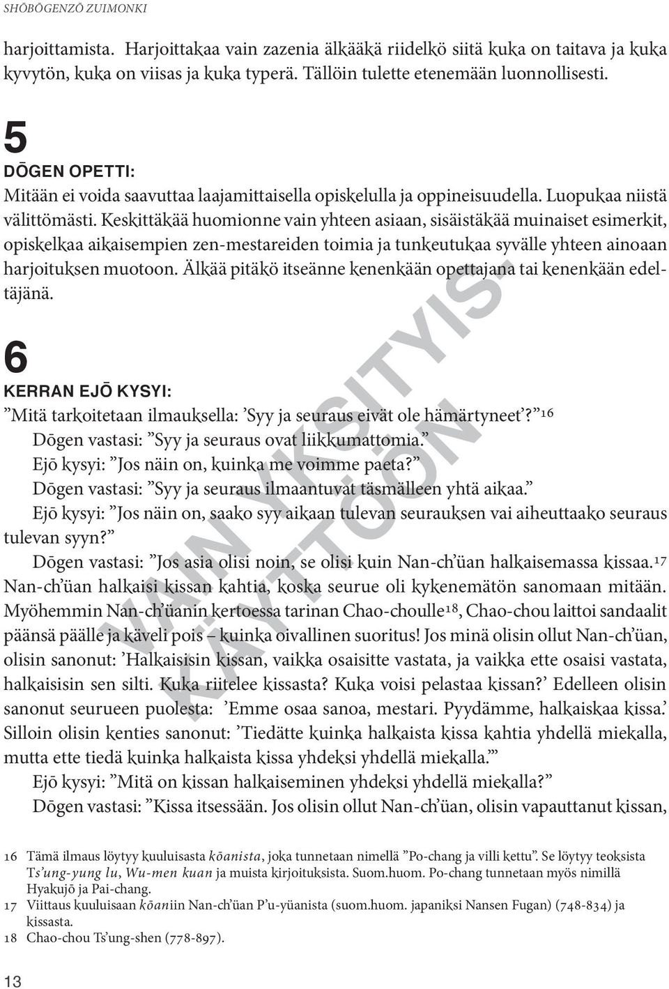 Keskittäkää huomionne vain yhteen asiaan, sisäistäkää muinaiset esimerkit, opiskelkaa aikaisempien zen-mestareiden toimia ja tunkeutukaa syvälle yhteen ainoaan harjoituksen muotoon.
