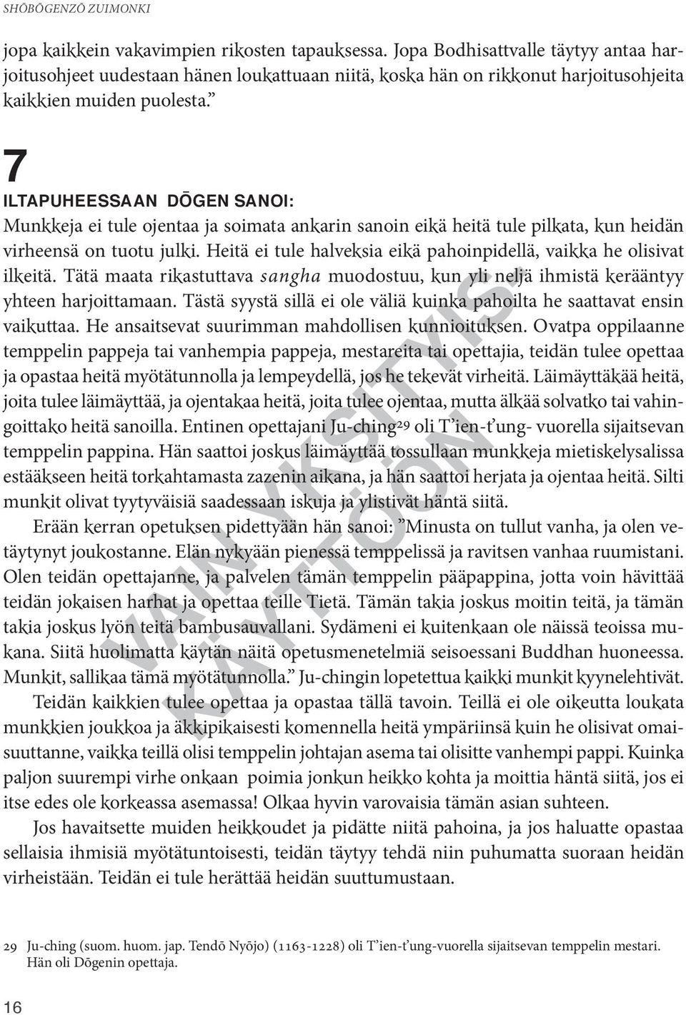 Heitä ei tule halveksia eikä pahoinpidellä, vaikka he olisivat ilkeitä. Tätä maata rikastuttava sangha muodostuu, kun yli neljä ihmistä kerääntyy yhteen harjoittamaan.