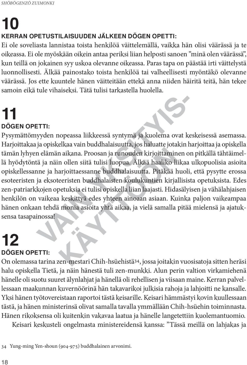 Älkää painostako toista henkilöä tai valheellisesti myöntäkö olevanne väärässä. Jos ette kuuntele hänen väitteitään ettekä anna niiden häiritä teitä, hän tekee samoin eikä tule vihaiseksi.