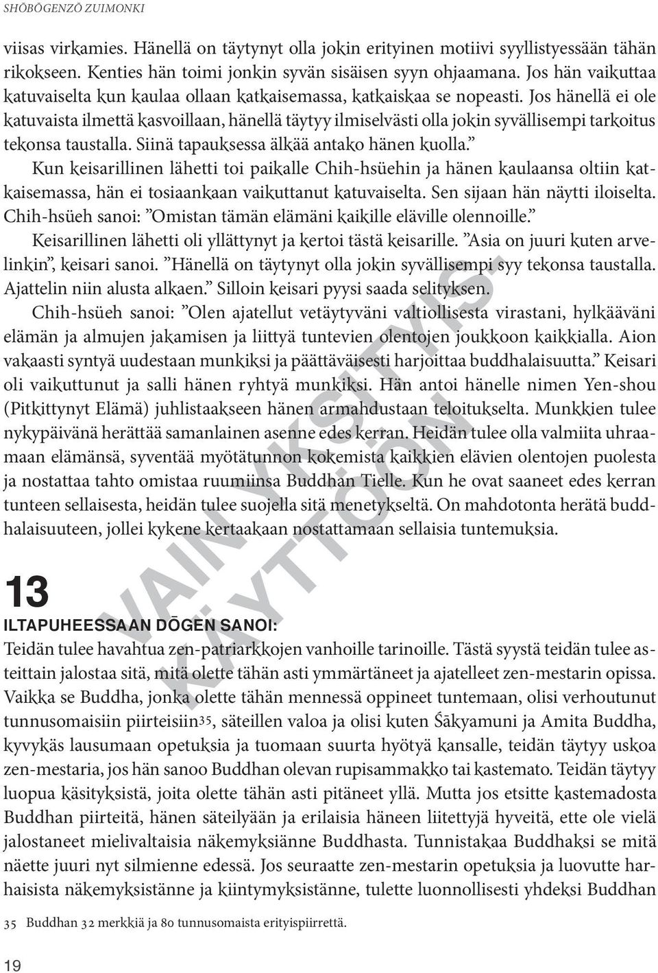 Jos hänellä ei ole katuvaista ilmettä kasvoillaan, hänellä täytyy ilmiselvästi olla jokin syvällisempi tarkoitus tekonsa taustalla. Siinä tapauksessa älkää antako hänen kuolla.
