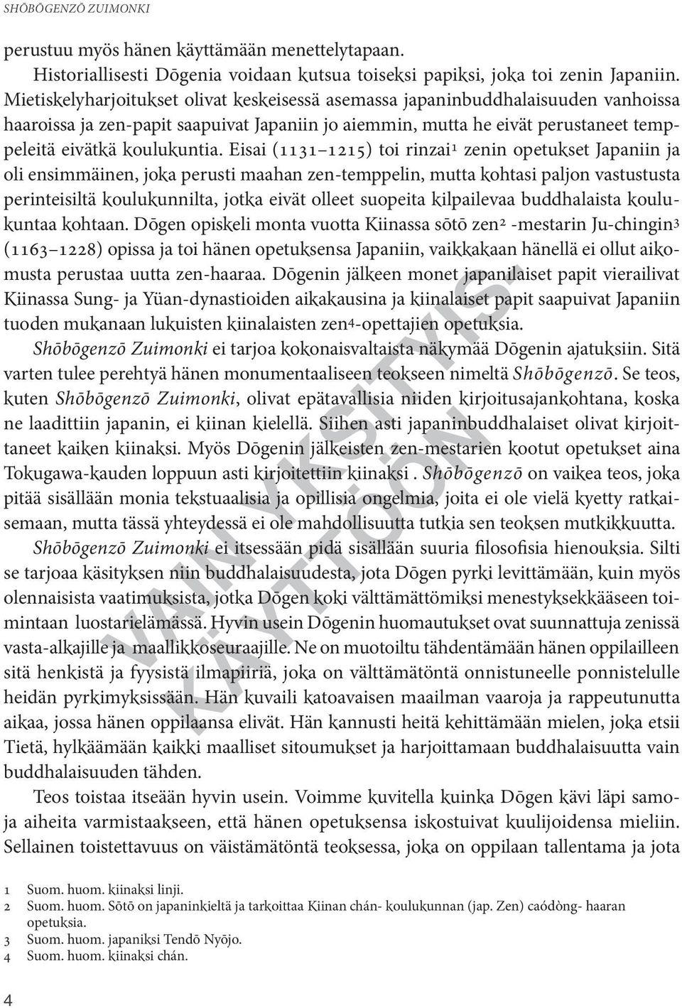 Eisai (1131 1215) toi rinzai 1 zenin opetukset Japaniin ja oli ensimmäinen, joka perusti maahan zen-temppelin, mutta kohtasi paljon vastustusta perinteisiltä koulukunnilta, jotka eivät olleet