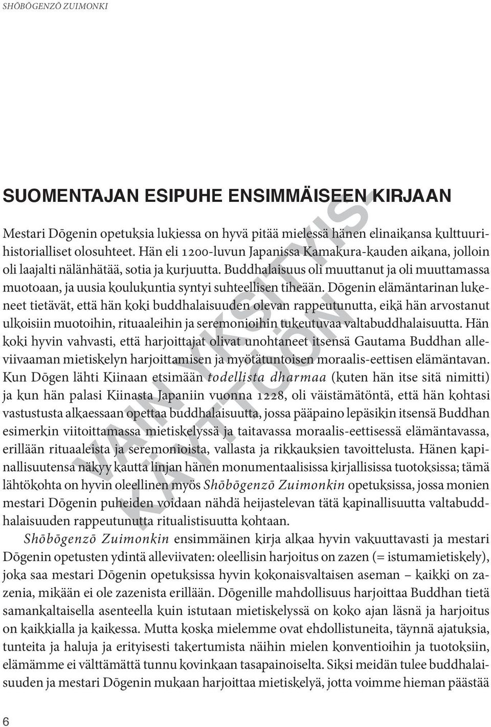 Buddhalaisuus oli muuttanut ja oli muuttamassa muotoaan, ja uusia koulukuntia syntyi suhteellisen tiheään.