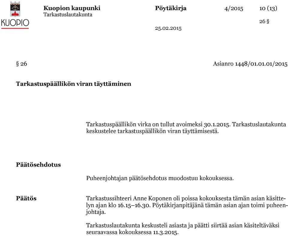 1.2015. keskustelee tarkastuspäällikön viran täyttämisestä. ehdotus Puheenjohtajan päätösehdotus muodostuu kokouksessa.