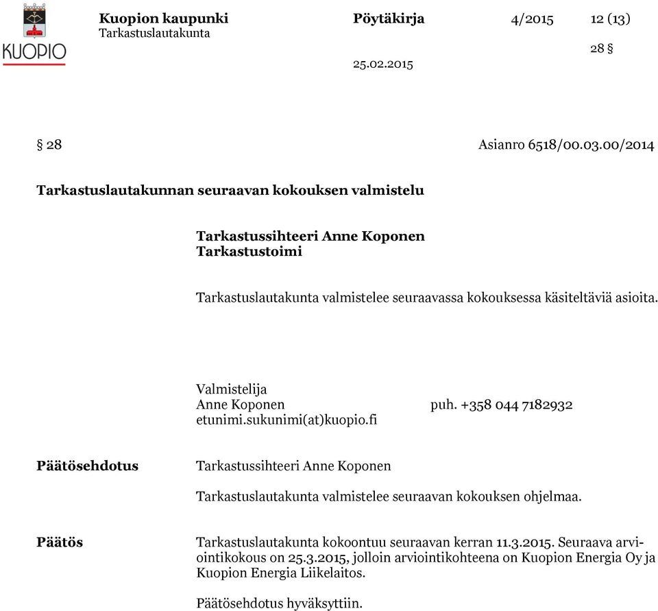 käsiteltäviä asioita. ehdotus valmistelee seuraavan kokouksen ohjelmaa. kokoontuu seuraavan kerran 11.3.
