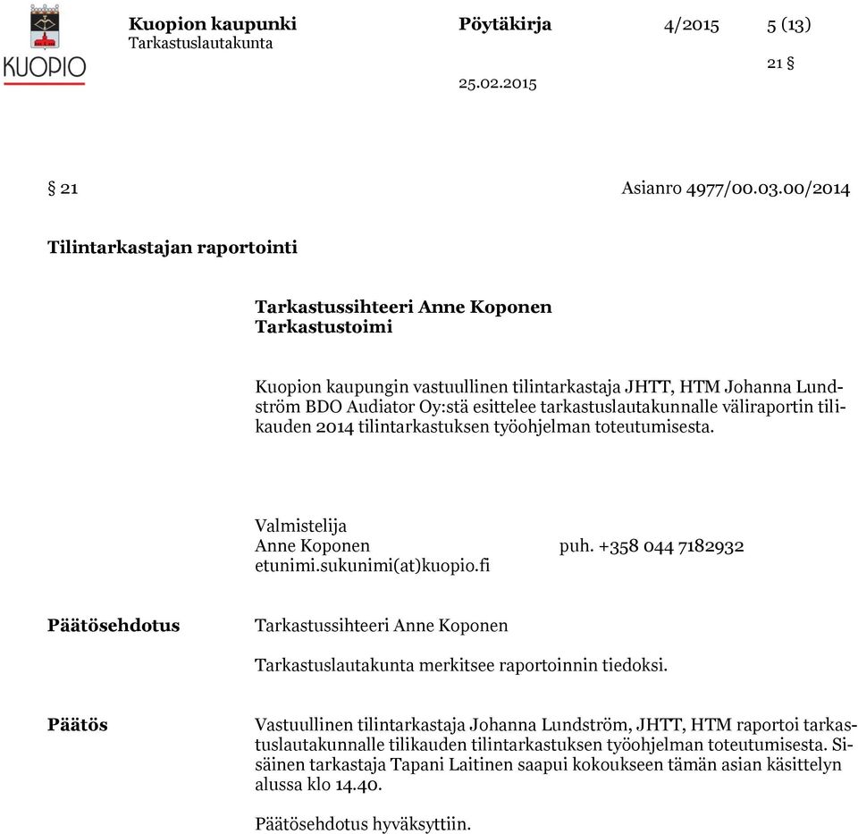 tarkastuslautakunnalle väliraportin tilikauden 2014 tilintarkastuksen työohjelman toteutumisesta. ehdotus merkitsee raportoinnin tiedoksi.