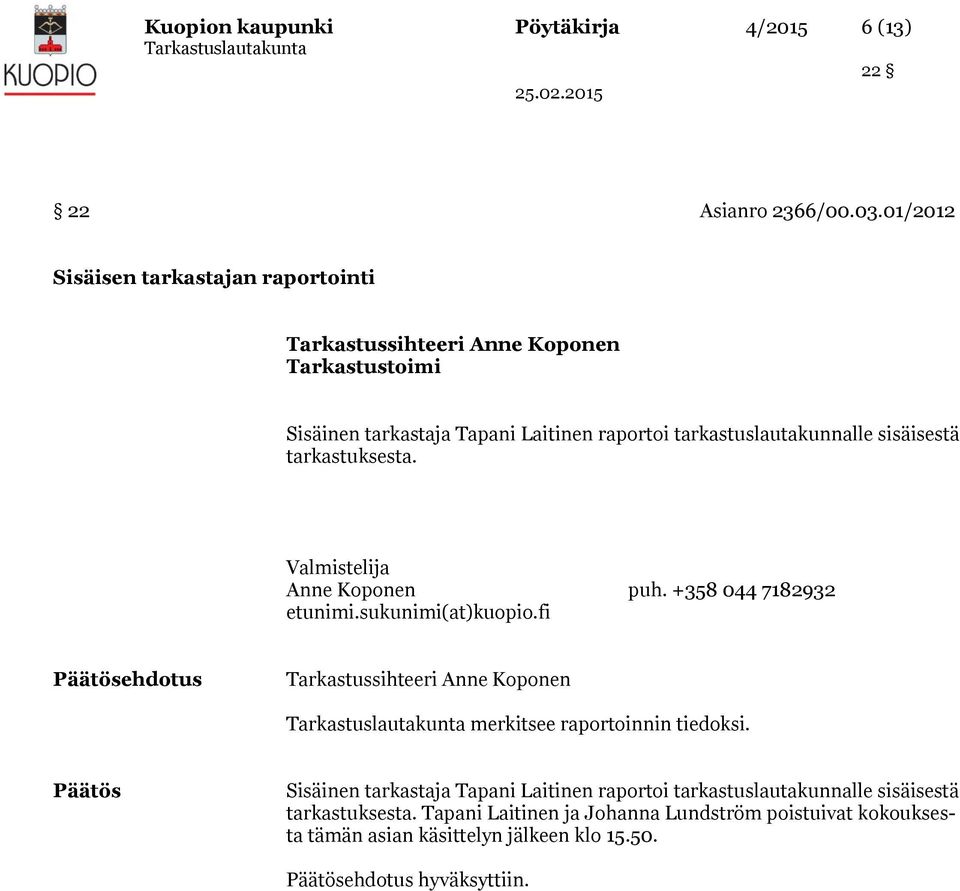sisäisestä tarkastuksesta. ehdotus merkitsee raportoinnin tiedoksi.