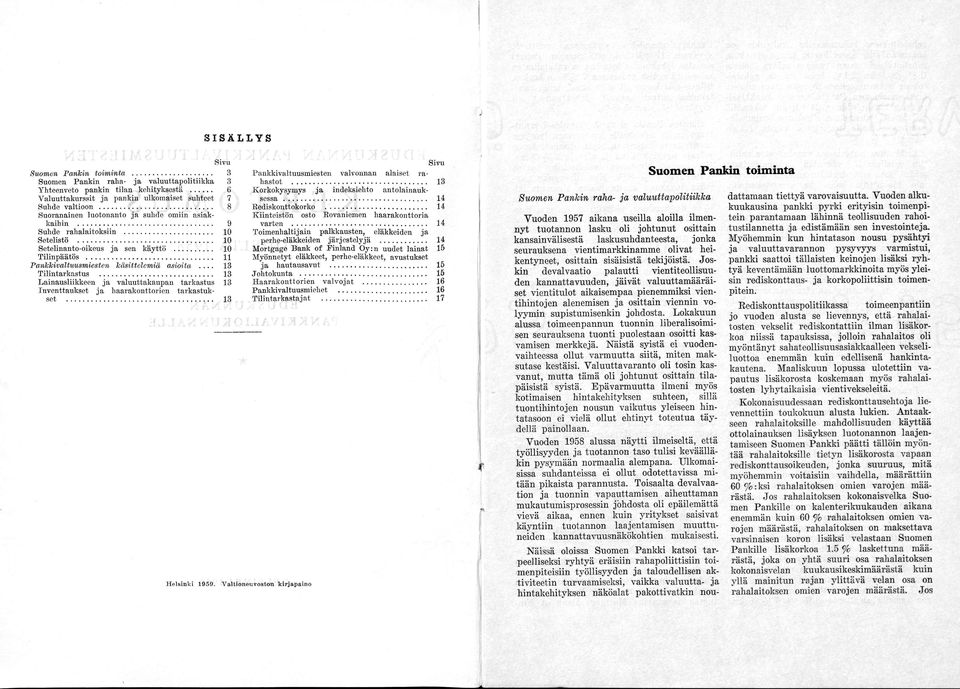 .. 13 Tilintarkastus... 13 Lainausliikkeen ja valuuttakaupan tarkastus 13 Inventtaukset ja haarakonttorien tarkastukset... 13 H elsinki 1959. Sivu Pankkivaltuusmiesten valvonnan alaiset rahastot.