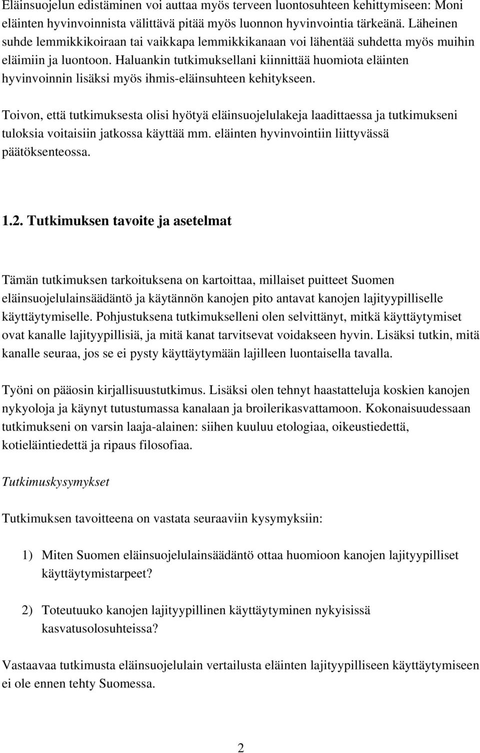 Haluankin tutkimuksellani kiinnittää huomiota eläinten hyvinvoinnin lisäksi myös ihmis-eläinsuhteen kehitykseen.