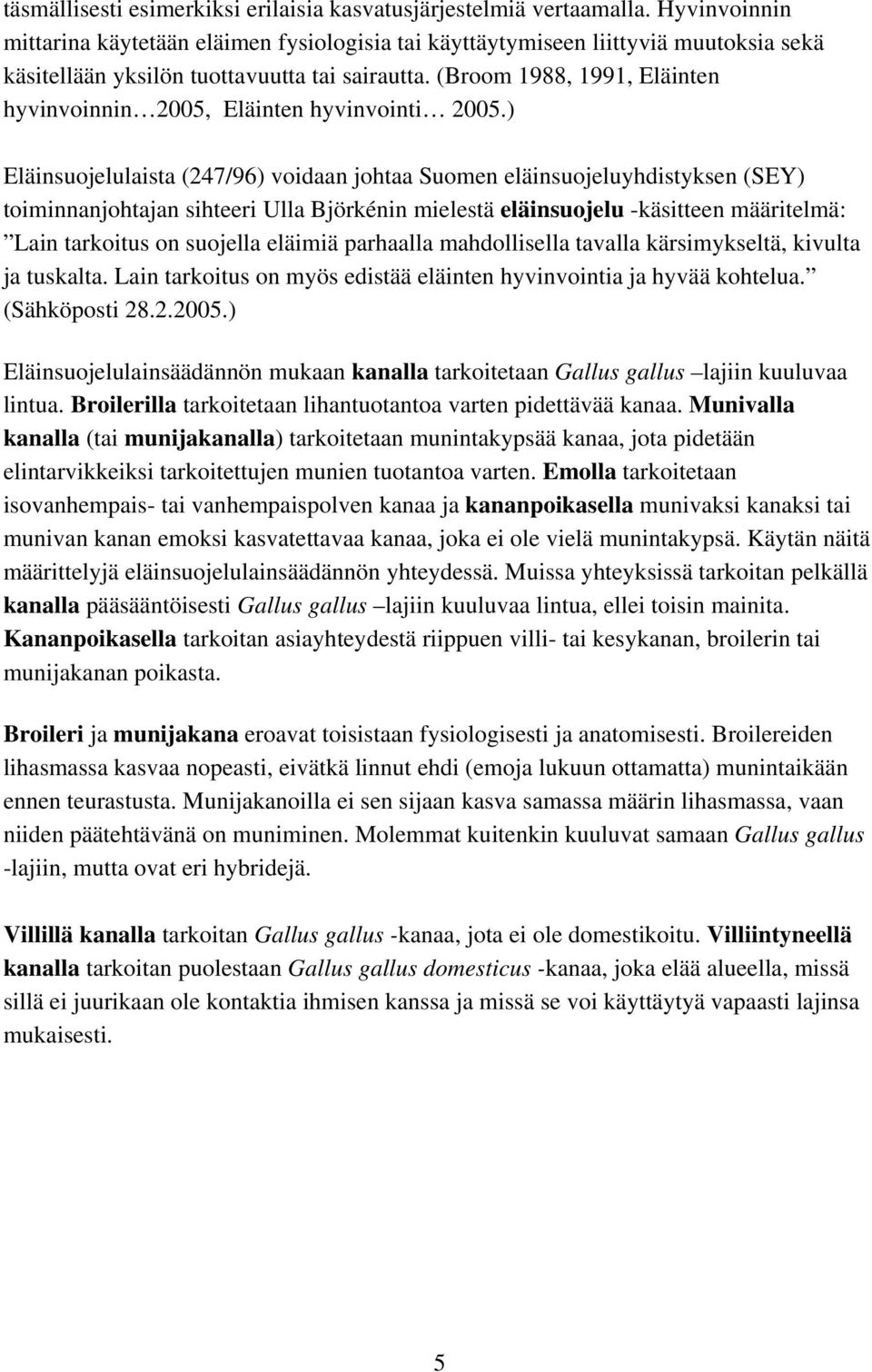(Broom 1988, 1991, Eläinten hyvinvoinnin 2005, Eläinten hyvinvointi 2005.