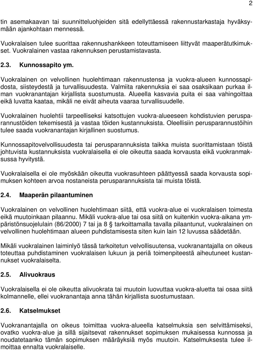 Vuokralainen on velvollinen huolehtimaan rakennustensa ja vuokra-alueen kunnossapidosta, siisteydestä ja turvallisuudesta.