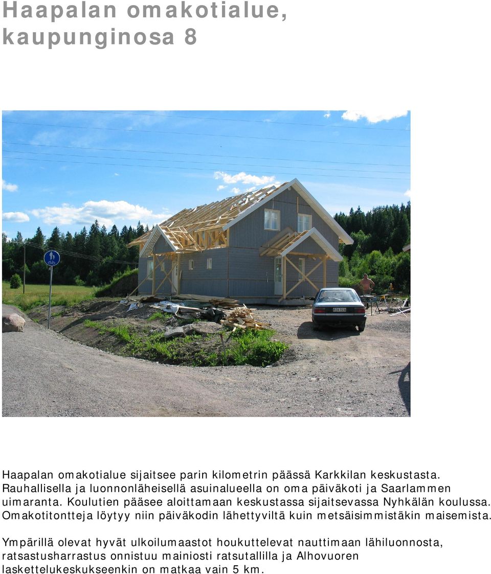 Koulutien pääsee aloittamaan keskustassa sijaitsevassa Nyhkälän koulussa.