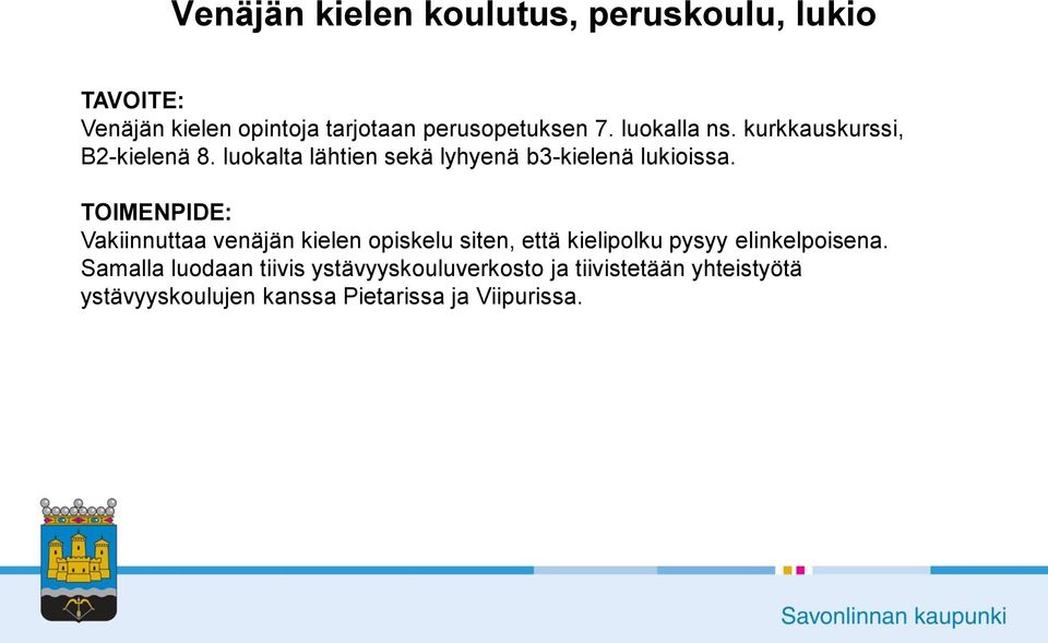 TOIMENPIDE: Vakiinnuttaa venäjän kielen opiskelu siten, että kielipolku pysyy elinkelpoisena.