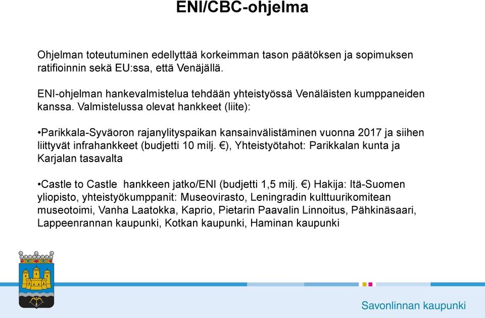 Valmistelussa olevat hankkeet (liite): Parikkala-Syväoron rajanylityspaikan kansainvälistäminen vuonna 2017 ja siihen liittyvät infrahankkeet (budjetti 10 milj.