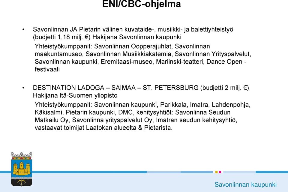 kaupunki, Eremitaasi-museo, Mariinski-teatteri, Dance Open - festivaali DESTINATION LADOGA SAIMAA ST. PETERSBURG (budjetti 2 milj.