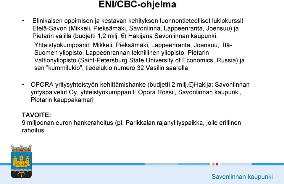 Yhteistyökumppanit: Mikkeli, Pieksämäki, Lappeenranta, Joensuu, Itä- Suomen yliopisto, Lappeenrannan teknillinen yliopisto, Pietarin Valtionyliopisto (Saint-Petersburg State University of