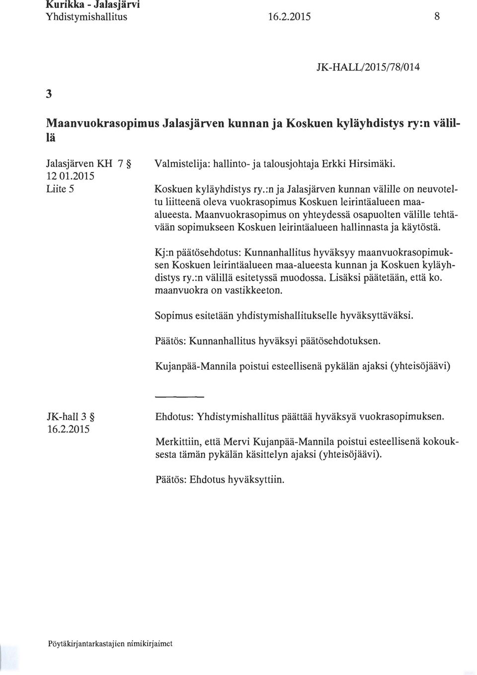 Maanvuokrasopimus on yhteydessä osapuolten välille tehtävään sopimukseen Koskuen leirintäalueen hallinnasta ja käytöstä.