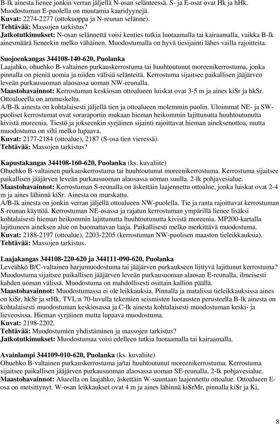 Suojoenkangas 344108-140-620, Puolanka Laajahko, ohuehko B-valtainen purkauskerrostuma tai huuhtoutunut moreenikerrostuma, jonka pinnalla on pieniä uomia ja niiden välisiä selänteitä.